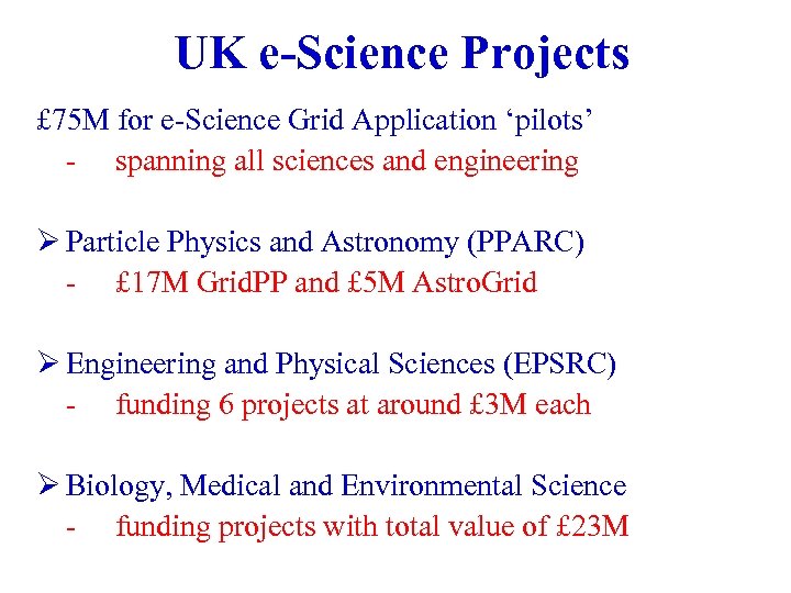 UK e-Science Projects £ 75 M for e-Science Grid Application ‘pilots’ - spanning all