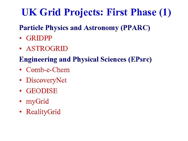 UK Grid Projects: First Phase (1) Particle Physics and Astronomy (PPARC) • GRIDPP •