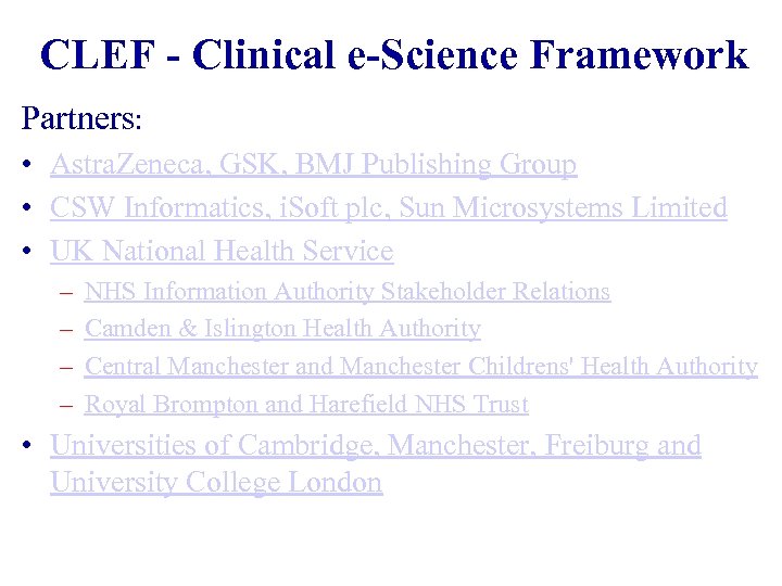 CLEF - Clinical e-Science Framework Partners: • Astra. Zeneca, GSK, BMJ Publishing Group •