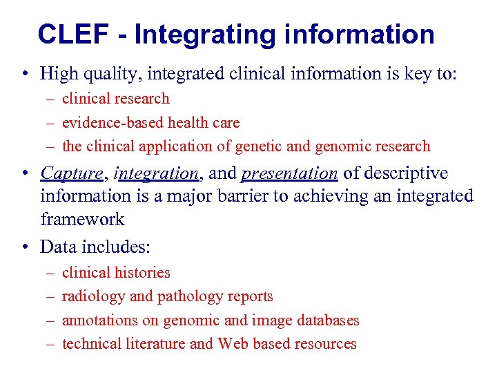 CLEF - Integrating information • High quality, integrated clinical information is key to: –