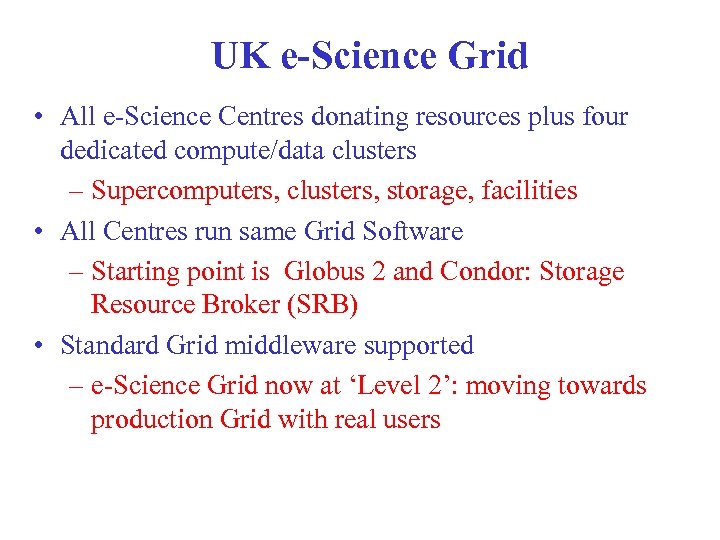 UK e-Science Grid • All e-Science Centres donating resources plus four dedicated compute/data clusters