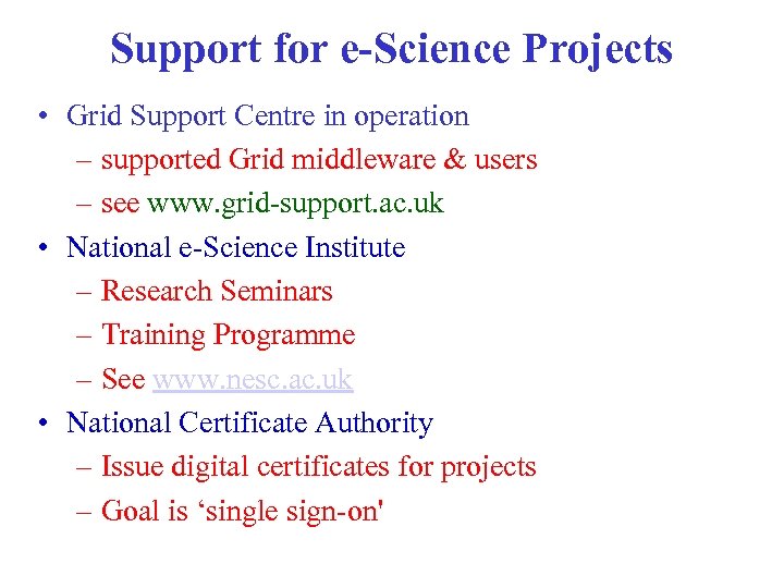 Support for e-Science Projects • Grid Support Centre in operation – supported Grid middleware