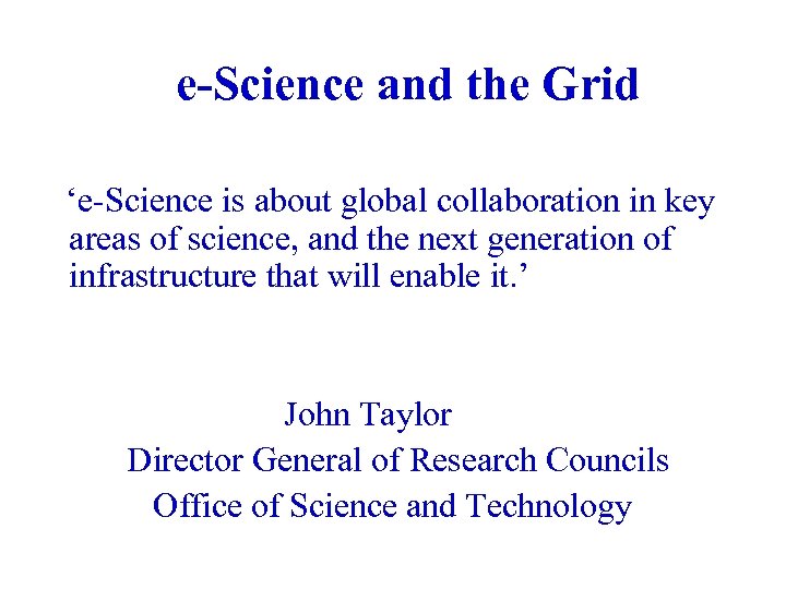 e-Science and the Grid ‘e-Science is about global collaboration in key areas of science,