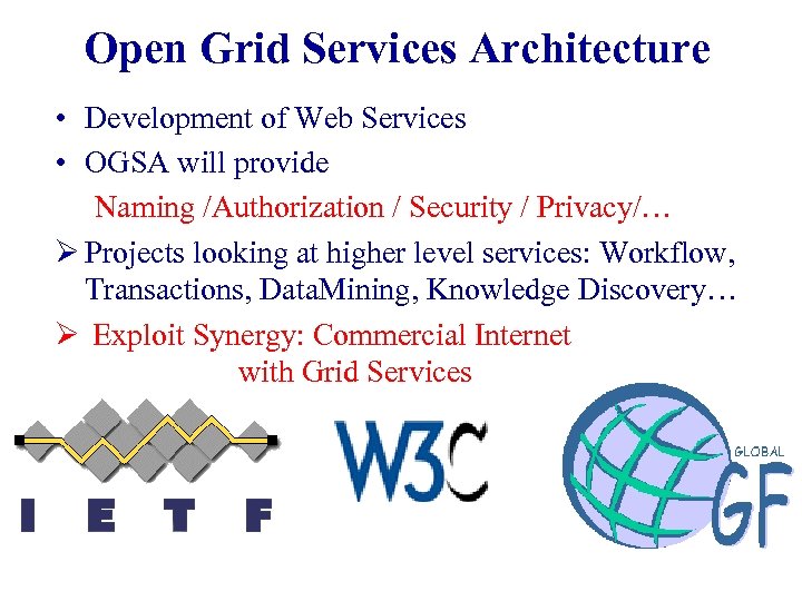 Open Grid Services Architecture • Development of Web Services • OGSA will provide Naming