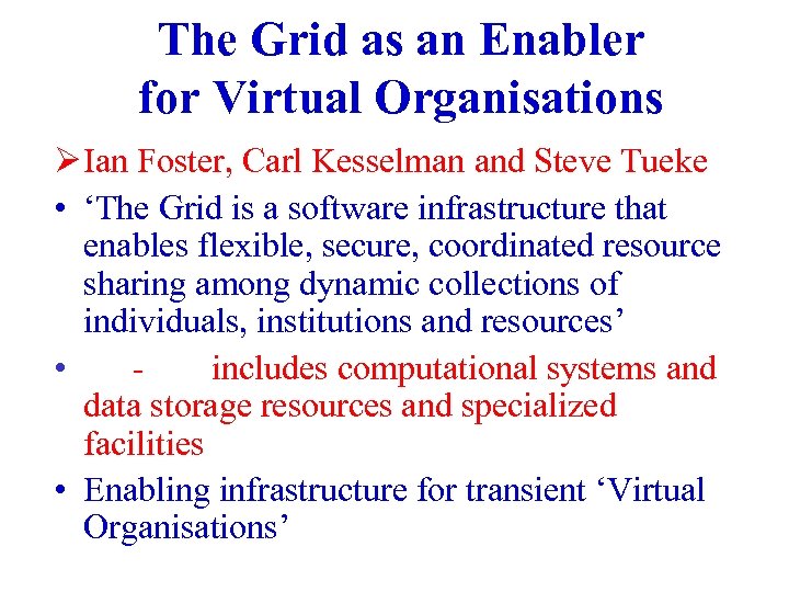 The Grid as an Enabler for Virtual Organisations Ø Ian Foster, Carl Kesselman and