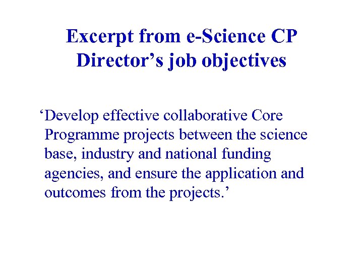 Excerpt from e-Science CP Director’s job objectives ‘Develop effective collaborative Core Programme projects between