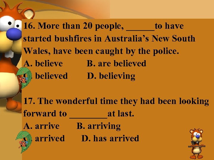 16. More than 20 people, ______to have started bushfires in Australia’s New South Wales,