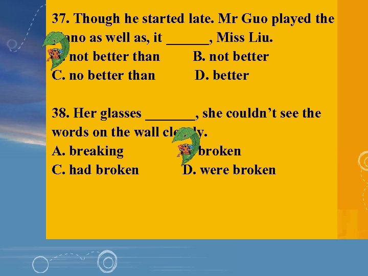 37. Though he started late. Mr Guo played the piano as well as, it