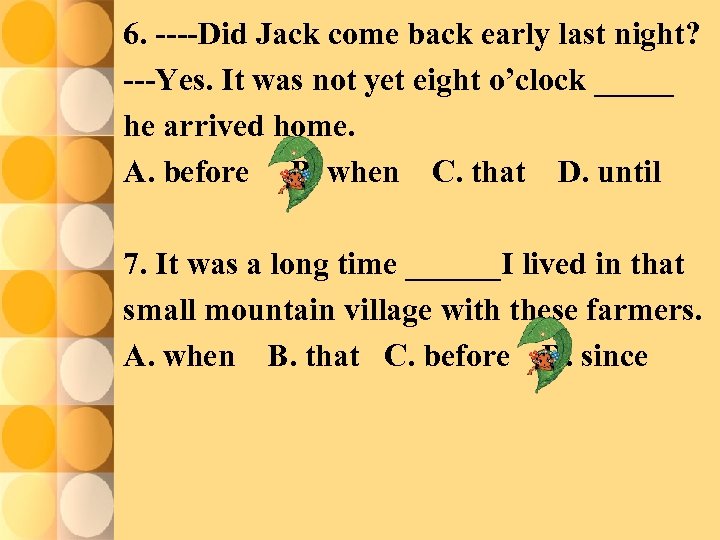 6. ----Did Jack come back early last night? ---Yes. It was not yet eight