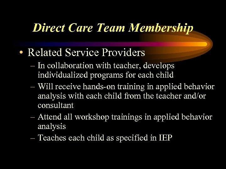 Direct Care Team Membership • Related Service Providers – In collaboration with teacher, develops