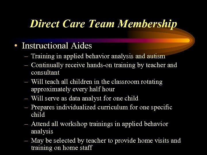 Direct Care Team Membership • Instructional Aides – Training in applied behavior analysis and