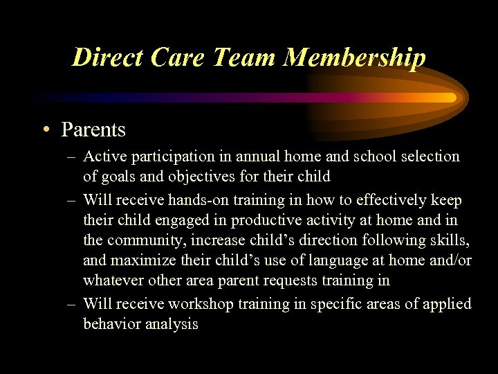 Direct Care Team Membership • Parents – Active participation in annual home and school