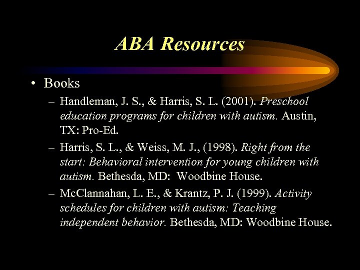 ABA Resources • Books – Handleman, J. S. , & Harris, S. L. (2001).