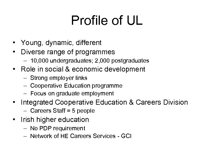 Profile of UL • Young, dynamic, different • Diverse range of programmes – 10,