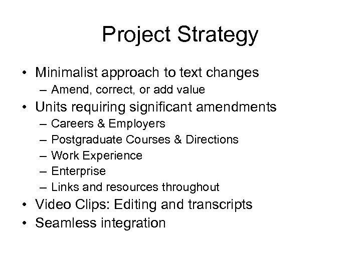 Project Strategy • Minimalist approach to text changes – Amend, correct, or add value