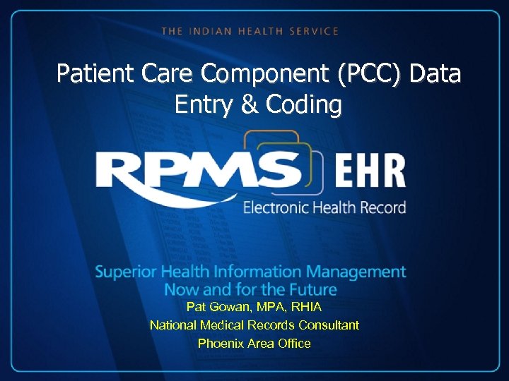 Patient Care Component (PCC) Data Entry & Coding Pat Gowan, MPA, RHIA National Medical