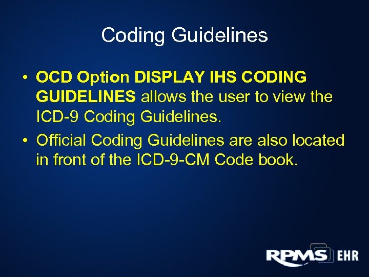 Coding Guidelines • OCD Option DISPLAY IHS CODING GUIDELINES allows the user to view