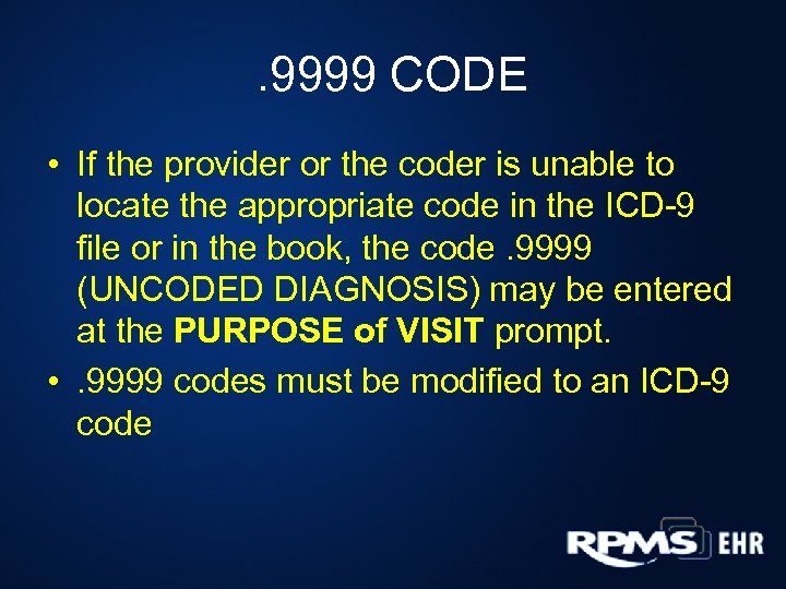 . 9999 CODE • If the provider or the coder is unable to locate