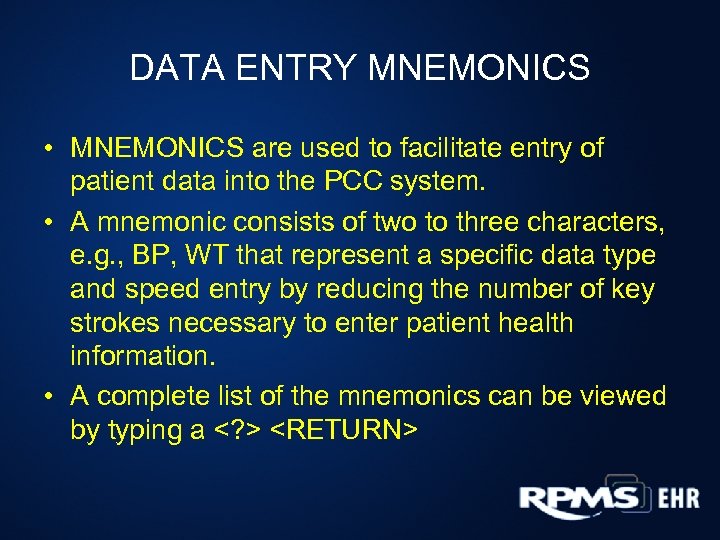 DATA ENTRY MNEMONICS • MNEMONICS are used to facilitate entry of patient data into