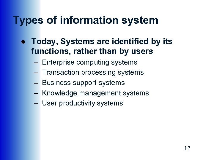Types of information system ● Today, Systems are identified by its functions, rather than