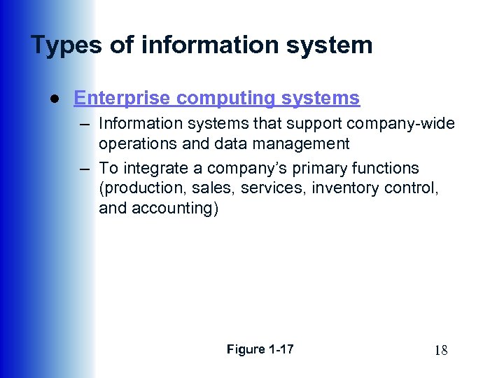 Types of information system ● Enterprise computing systems – Information systems that support company-wide
