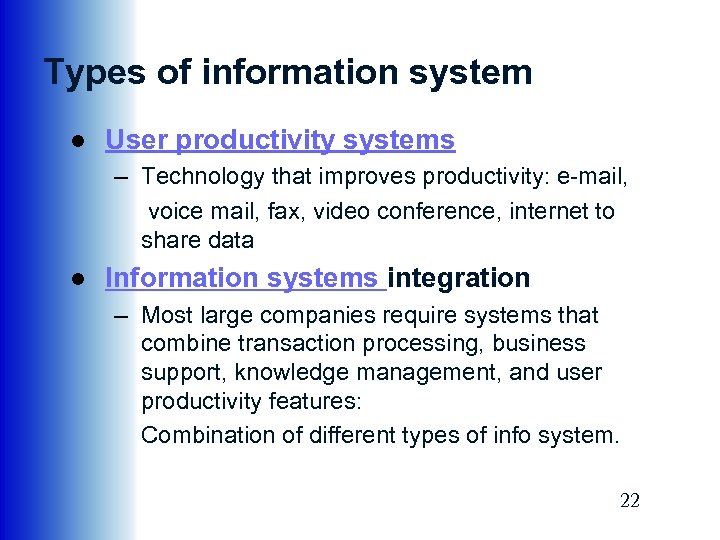 Types of information system ● User productivity systems – Technology that improves productivity: e-mail,