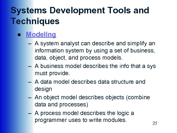 Systems Development Tools and Techniques ● Modeling – A system analyst can describe and