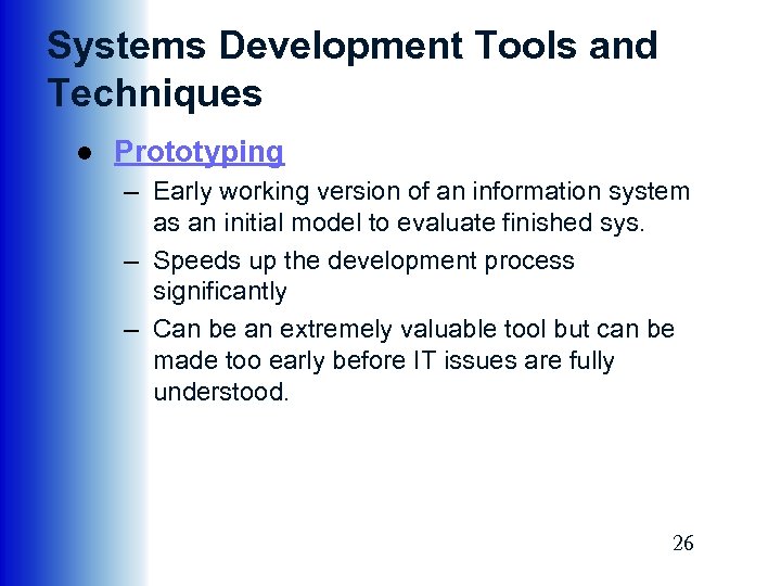 Systems Development Tools and Techniques ● Prototyping – Early working version of an information