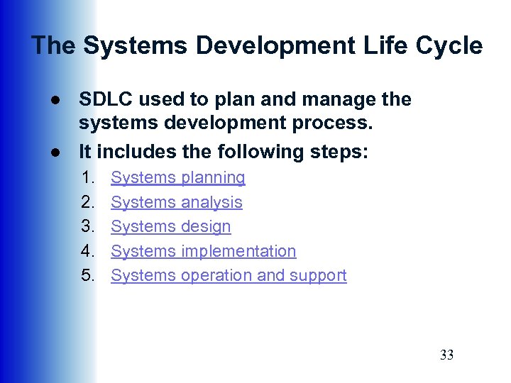 The Systems Development Life Cycle ● SDLC used to plan and manage the systems