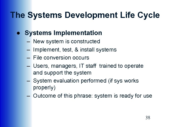 The Systems Development Life Cycle ● Systems Implementation – – New system is constructed