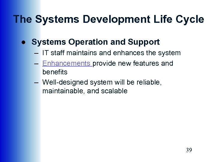 The Systems Development Life Cycle ● Systems Operation and Support – IT staff maintains
