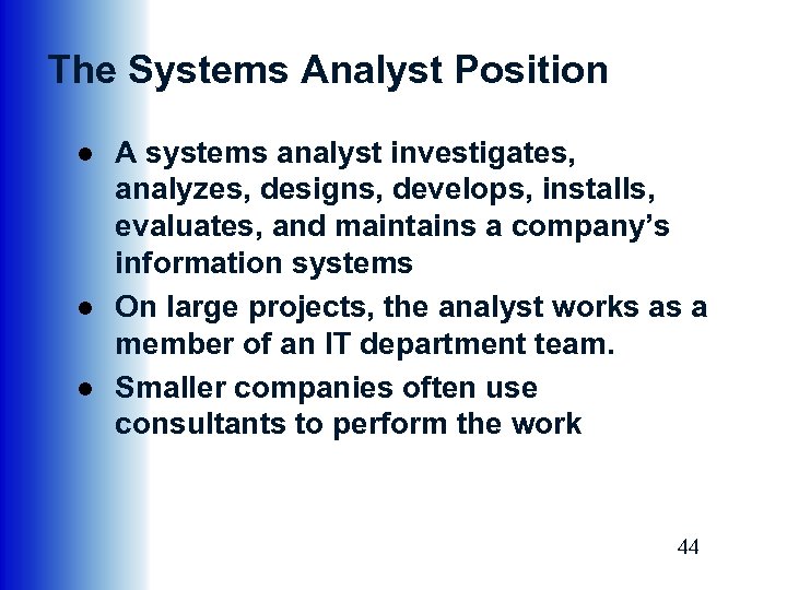 The Systems Analyst Position ● A systems analyst investigates, analyzes, designs, develops, installs, evaluates,