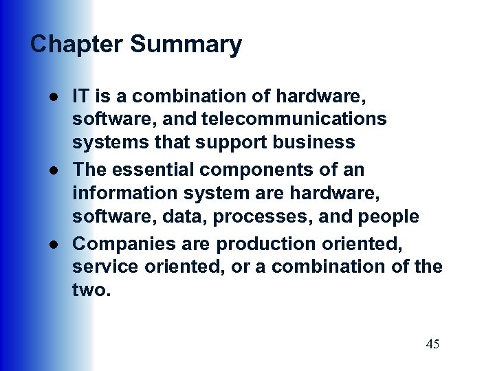 Chapter Summary ● IT is a combination of hardware, software, and telecommunications systems that