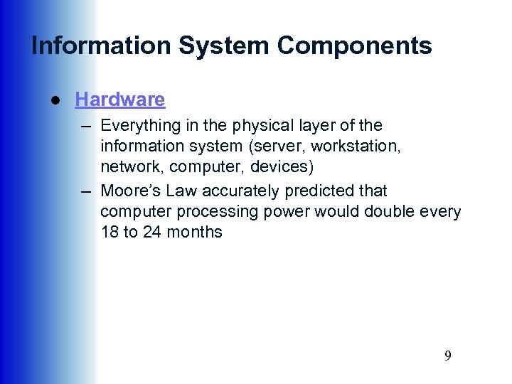 Information System Components ● Hardware – Everything in the physical layer of the information