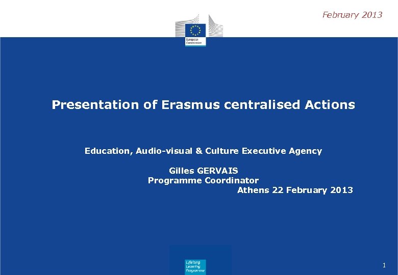 February 2013 Presentation of Erasmus centralised Actions Education, Audio-visual & Culture Executive Agency Gilles