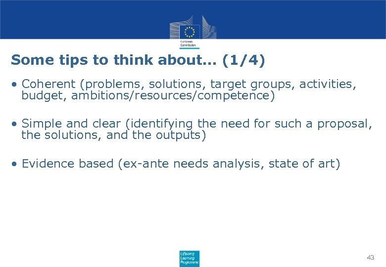 Some tips to think about… (1/4) • Coherent (problems, solutions, target groups, activities, budget,