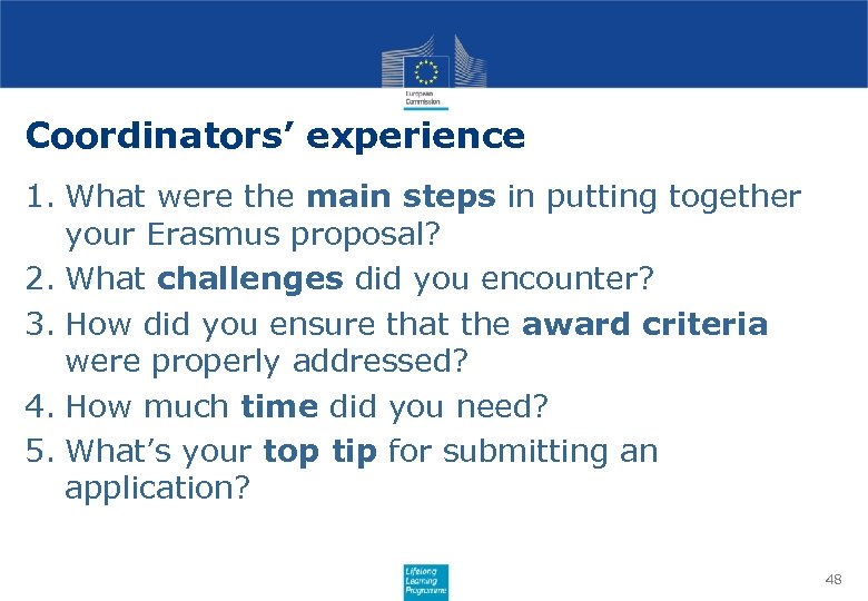 Coordinators’ experience 1. What were the main steps in putting together your Erasmus proposal?