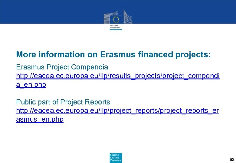 More information on Erasmus financed projects: Erasmus Project Compendia http: //eacea. ec. europa. eu/llp/results_projects/project_compendi