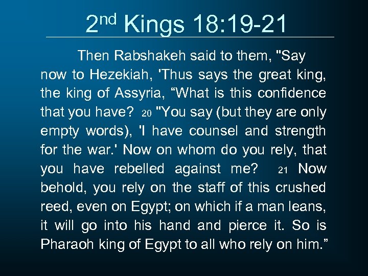 2 nd Kings 18: 19 -21 Then Rabshakeh said to them, 