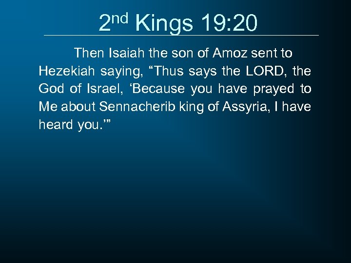 2 nd Kings 19: 20 Then Isaiah the son of Amoz sent to Hezekiah