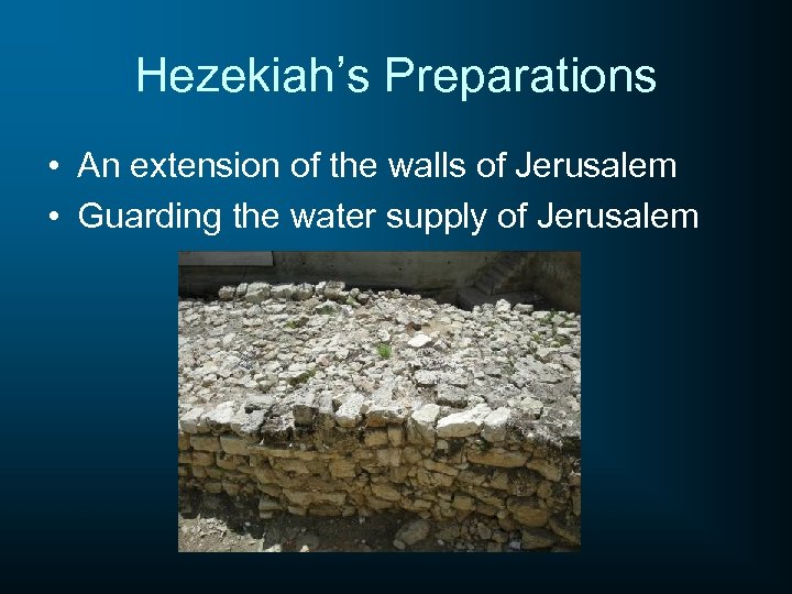 Hezekiah’s Preparations • An extension of the walls of Jerusalem • Guarding the water