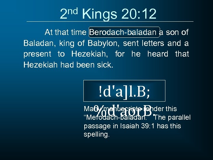 2 nd Kings 20: 12 At that time Berodach-baladan a son of Baladan, king