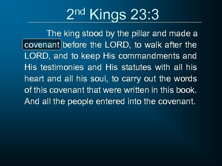 2 nd Kings 23: 3 The king stood by the pillar and made a