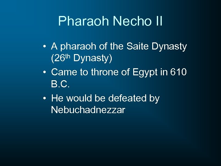 Pharaoh Necho II • A pharaoh of the Saite Dynasty (26 th Dynasty) •