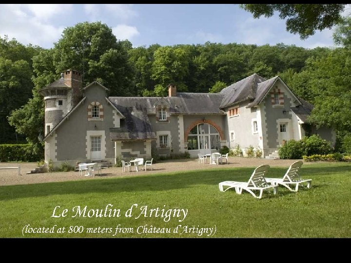 Le Moulin d’Artigny (located at 800 meters from Château d’Artigny) 