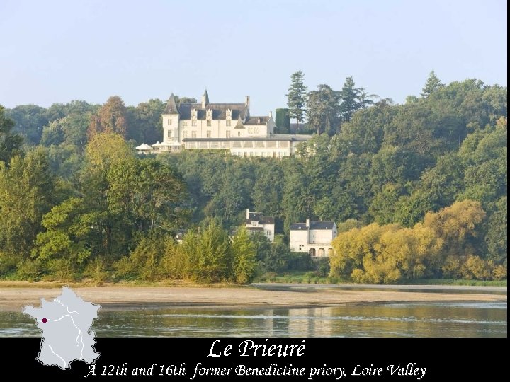 Le Prieuré A 12 th and 16 th former Benedictine priory, Loire Valley 