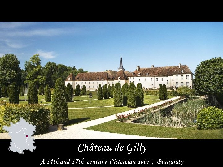 Château de Gilly A 14 th and 17 th century Cistercian abbey, Burgundy 