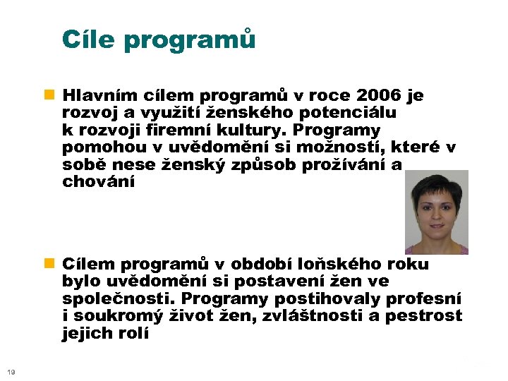 Cíle programů n Hlavním cílem programů v roce 2006 je rozvoj a využití ženského