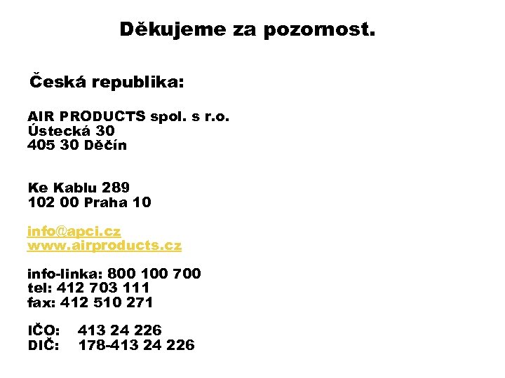 Děkujeme za pozornost. Česká republika: AIR PRODUCTS spol. s r. o. Ústecká 30 405