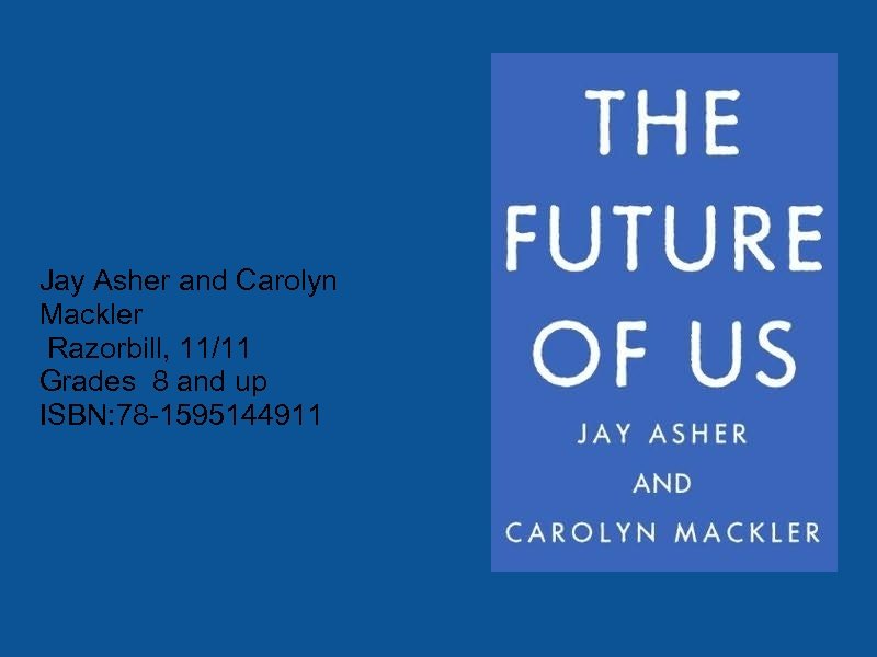 Jay Asher and Carolyn Mackler Razorbill, 11/11 Grades 8 and up ISBN: 78 -1595144911